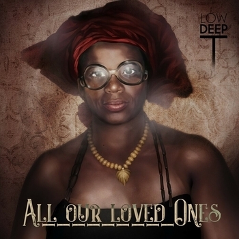 Low Deep T – All Our Loved Ones (Acoustic Piano Mix)