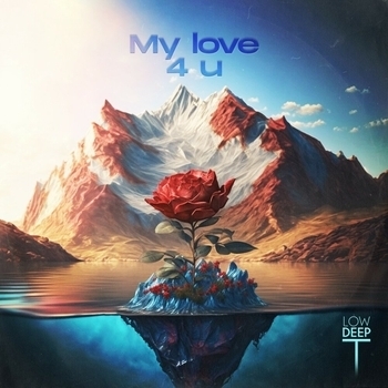 Low Deep T – My Love 4 U (Original Mix)