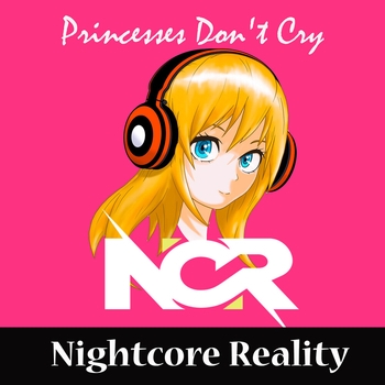 Nightcore Reality – Princesses Don't Cry