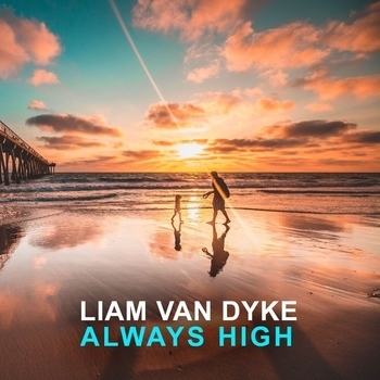 Liam Van Dyke – Just Can't Fake It (Always High 2019)
