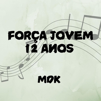 MDK – Força Jovem 12 Anos