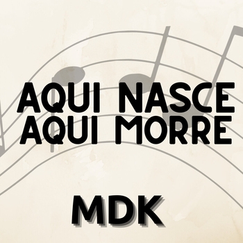 MDK – Aqui Nasce Aqui Morre