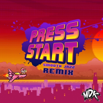MDK – Press Start (Smooth Jazz Remix)