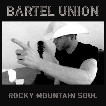 Bartel Union – Rocky Mountain Soul