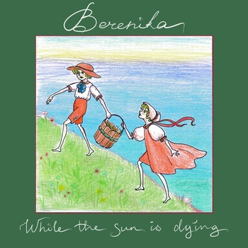 Berenika – While the Sun Is Dying