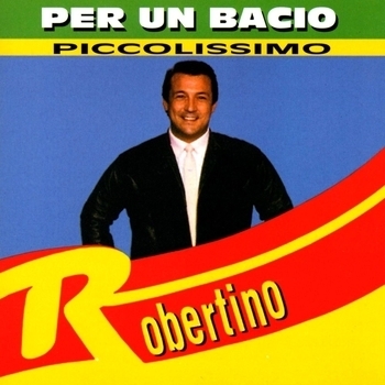 Robertino Loreti – Per Un Bacio Piccolissimo (Per Un Bacio Piccolissimo 2012)