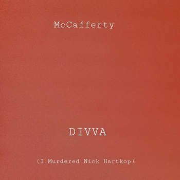 McCafferty – Divva (I Murdered Nick Hartkop)