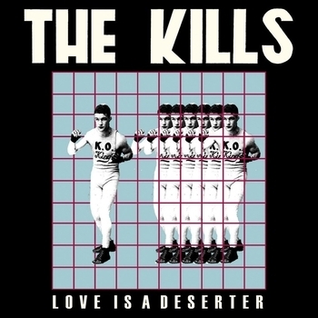 The Kills – Love Is A Deserter