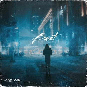 Nightcore – Bust