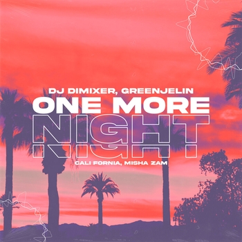 Dj DimixeR – One More Night (feat Cali Fornia, Misha Zam)