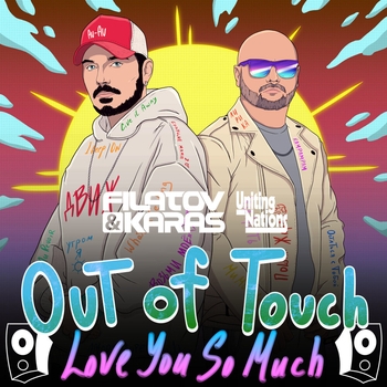 Filatov and Karas feat Uniting Nations – Out of Touch (Love You So Much)