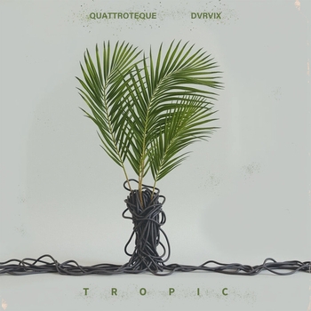 Quattroteque, Dvrvix – Tropic (2025)