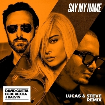 David Guetta – Say My Name (Lucas & Steve Extended Mix; feat. Bebe Rexha & J Balvin)