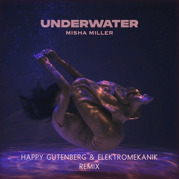 Misha Miller – Underwater (Happy Gutenberg and Elektromekanik Remix) (2024) (Happy Gutenberg & Elektromekanik Remix)