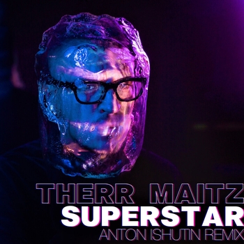 Therr Maitz – Superstar (Anton Ishutin Remix)