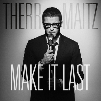 Therr Maitz – Make It Last
