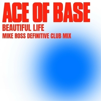 Ace of Base – Beautiful Life (Mike Ross Definitive Radio Mix)