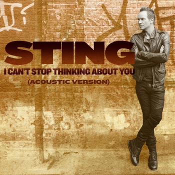 Sting – I Can't Stop Thinking About You (Acoustic Version)