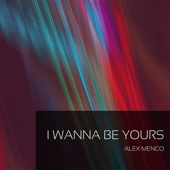 Alex Menco – I Wanna Be Yours (Новинки 2022)
