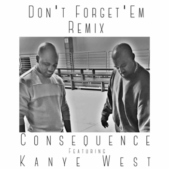 Consequence – Don't Forget 'Em (Remix; feat. Kanye West)