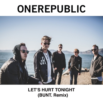 OneRepublic – Let's Hurt Tonight (Bunt Remix) (Single 2017) (BUNT.  Remix)