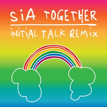 Sia – Together (Initial Talk Remix)