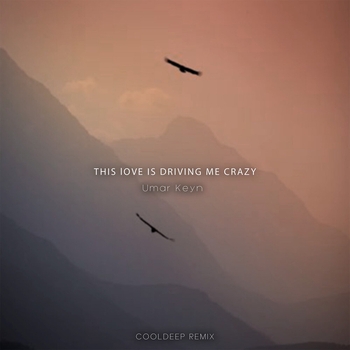 Umar Keyn – This Love Is Driving Me Crazy (Cooldeep Remix) (2024) (Cooldeep Remix)