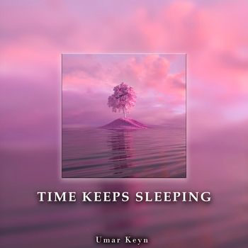 Umar Keyn – Time Keeps Sleeping