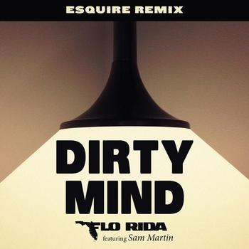 Flo Rida – Dirty Mind (eSQUIRE Remix; feat. Sam Martin)