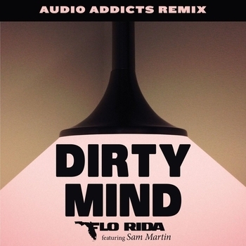 Flo Rida – Dirty Mind (Audio Addicts Remix; feat. Sam Martin)