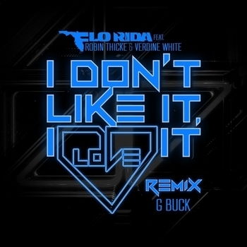 Flo Rida – I Don't Like It, I Love It (G-Buck Remix; feat. Robin Thicke & Verdine White)