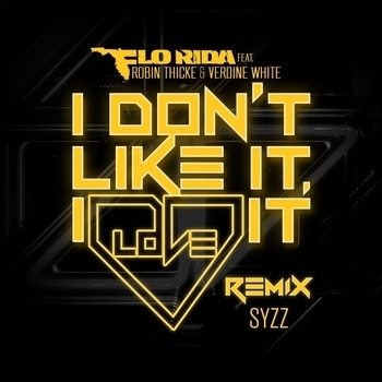 Flo Rida – I Don't Like It, I Love It (Syzz Remix; feat. Robin Thicke & Verdine White)