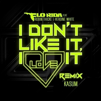 Flo Rida – I Don't Like It, I Love It (Kasum Remix; feat. Robin Thicke & Verdine White)
