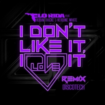Flo Rida – I Don't Like It, I Love It (DiscoTech Remix; feat. Robin Thicke & Verdine White)