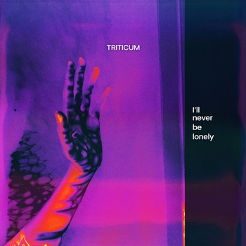 Triticum – I'll Never Be Lonely