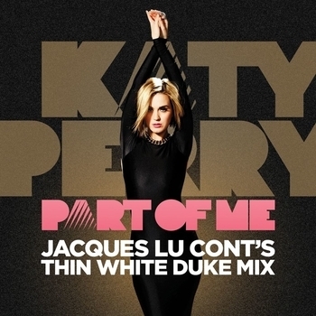 Katy Perry – Part Of Me (Jacques Lu Cont's Thin White Duke Mix) (Jaques Lu Cont's Thin White Duke Mix)