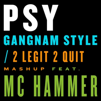 PSY – Gangnam Style / 2 Legit 2 Quit Mashup