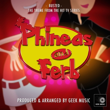 Geek Music – Busted (From "Phineas & Ferb")