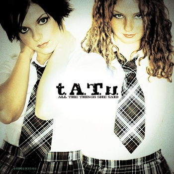 t.A.T.u. – All The Things She Said