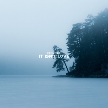 Eenspire – It Isn't Love