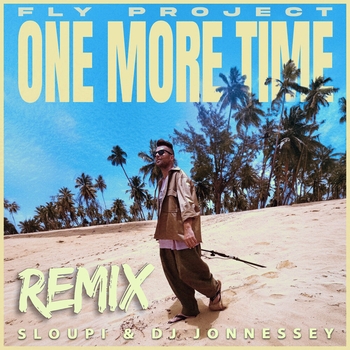 Fly Project – One More Time (Sloupi & DJ Jonnessey Remix)