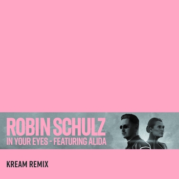 Robin Schulz – In Your Eyes (KREAM Remix; feat. Alida)
