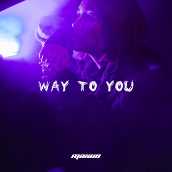 Maxun – Way to You (Single 2021)