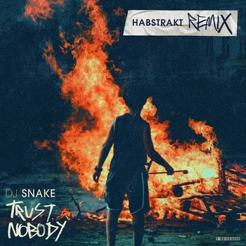 DJ Snake – Trust Nobody (Habstrakt Remix)