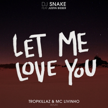 DJ Snake – Let Me Love You (Tropkillaz & Mc Livinho Remix)