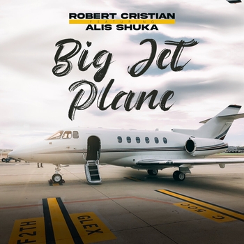 Robert Cristian and Alis Shuka – Big jet plane (2023) (feat. Alis Shuka)