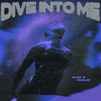 Alok, Khalid – Dive Into Me