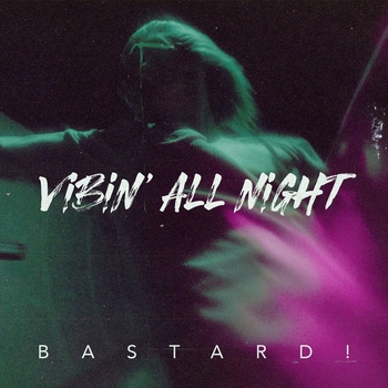 Bastard – Vibin' All Night