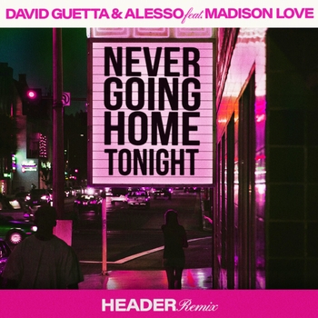 David Guetta – Never Going Home Tonight (HEADER Remix; feat. Madison Love)