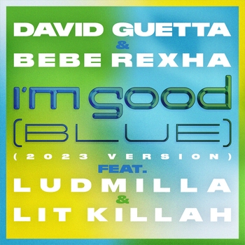David Guetta – I'm Good (Blue) (2023 Version; feat. Bebe Rexha, Ludmilla and LIT killah)